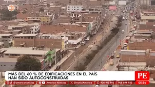 Más del 60 % de edificaciones en el país han sido autoconstruidas. Foto y video: América Noticias