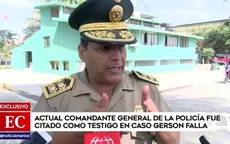 Actual comandante general de la PNP fue citado como testigo en caso Gerson Falla - Noticias de cesar-cervantes