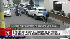 Adolescente intenta manejar camioneta de su padre y termina chocándolo en Trujillo. Foto y video: América Noticias