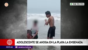 Adolescente se ahoga en playa La Ensenada. Foto y video: América Noticias