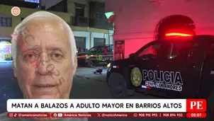 Matan a balazos a adulto mayor en Barrios Altos. Foto y video: América Noticias