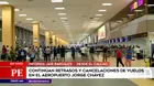 Aeropuerto Jorge Chávez: Continúan retrasos y cancelaciones de vuelos