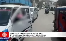 El Agustino: Citan a hombre para servicio de taxi y lo asesinan frente a colegio - Noticias de colegio