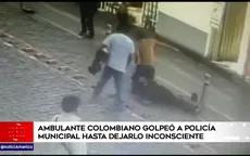Ambulante colombiano golpeó a policía municipal hasta dejarlo inconsciente  - Noticias de colombiano
