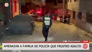 Amenazan a familia de policía que frustró asalto en Ate