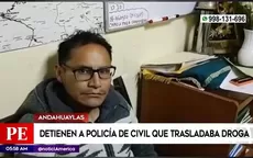 Andahuaylas: Detienen a policía de civil que trasladaba droga - Noticias de de-6-a-9