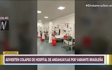 Apurímac: Advierten colapso de hospital de Andahuaylas por variante brasileña - Noticias de apurimac