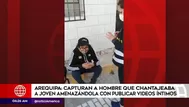 Arequipa: Capturan a hombre que chantajeaba a joven con material íntimo