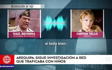 Arequipa: muestran interceptaciones telefónicas realizadas a red de traficantes de niños - Noticias de raul-bernal