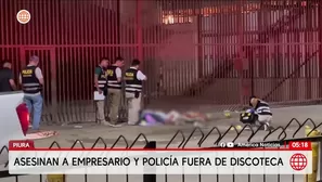 Asesinan a empresario y policía fuera de discoteca en Piura. Foto y video: América Noticias