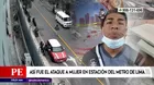 Así fue el ataque a una mujer en estación del Metro de Lima