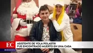 Asistente de Yola Polastri fue encontrado muerto en una casa en Lurigancho