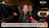 Atacan a balazos casa del hermano de congresista Kira Alcarraz