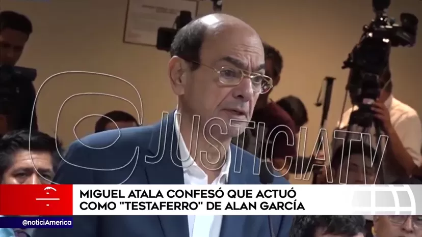 Miguel Atala confesó a la Fiscalía que actuó como testaferro de Alan García