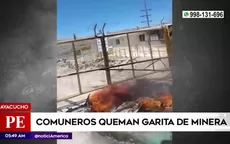 Ayacucho: Comuneros quemaron garita de seguridad de minera - Noticias de ayacucho