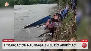 Ayacucho: Embarcación naufraga en el río Apurímac. Foto y video: América Noticias