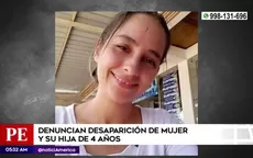 Ayúdalos a volver: Denuncian desaparición de mujer y su hija de 4 años en Lima - Noticias de desaparecidos