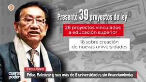 José Balcázar presentó 16 proyectos para crear universidades cuando fue congresista. Varias iniciativas avanzaron sin presupuesto asegurado y pese a observaciones del Ejecutivo. Video: Cuarto Poder