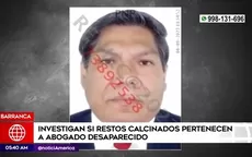 Barranca: Investigan si restos calcinados pertenecen a abogado desaparecido - Noticias de desaparecida