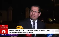 Benji Espinoza: Yenifer Paredes no vive en Palacio de Gobierno - Noticias de maria-pia