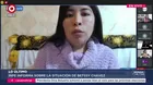 Betssy Chávez se negó a diligencia y anunció huelga de hambre