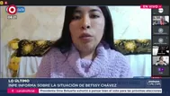 Betssy Chávez se negó a diligencia y anunció huelga de hambre