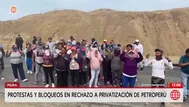 Bloqueos y protestas contra privatización de Petroperú en Talara
