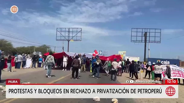 Bloqueos y protestas contra la privatización de Petroperú en Talara. Foto: América Noticias