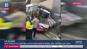 Bus choca contra estación Santa Rosa del Metro en SJL: hay heridos