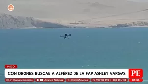Con drones buscan a alférez de la FAP Ashley Vargas en Pisco. Foto y video: América Noticias