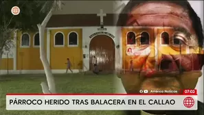 Callao: ataque armado deja heridos a párroco y dos personas/ América Noticias