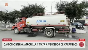 Camión cisterna atropella y mata a vendedor en Trujillo. Foto y video: América Noticias