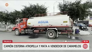 Camión cisterna atropella y mata a vendedor en Trujillo. Foto y video: América Noticias