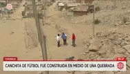 Canchita de fútbol fue construida en quebrada de Chosica