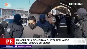 Cancillería confirma que 74 peruanos están retenidos en Estados Unidos. Foto y video: América Noticias