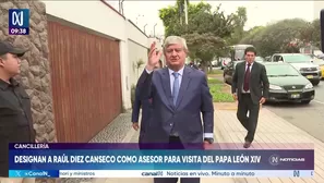 Cancillería nombra a Raúl Diez Canseco asesor de alto nivel por visita del papa León XIV. Foto y video: Canal N