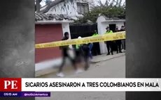 Cañete: Sicarios asesinaron a 3 colombianos en Mala - Noticias de sicaria