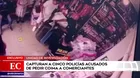 Capturan a cinco policías acusados de pedir coimas a comerciantes