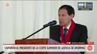 Capturan a presidente de Corte Superior de Justicia de Apurímac