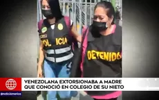 Capturan a venezolana que extorsionaba a madre que conoció en colegio de su nieto  - Noticias de madre-familia