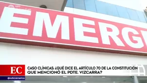 Vizcarra dio plazo de 48 horas a las clínicas.