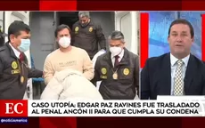 Caso Utopía: Édgar Paz Ravines fue internado en el penal Ancón II - Noticias de lucho-paz