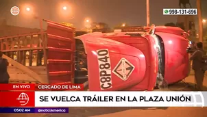 Tráiler se volcó en Plaza Unión. Foto y video: América Noticias