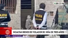 Chiclayo: Autoridades incautan bienes de violador de niña de tres años