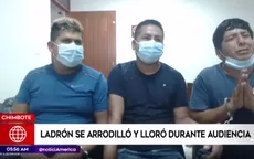 Chimbote: Acusado de robo lloró y se arrodilló ante juez - Noticias de chimbote