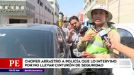 Chofer arrastró a policía que lo intervino por no llevar cinturón de seguridad