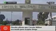 Fiscalía afirma que Círculo Militar era usado para acopiar droga