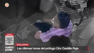 Las últimas horas del prófugo Ciro Castillo Rojo. Foto y video: Cuarto Poder 