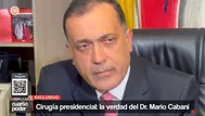 Cirugía presidencial: la verdad del Dr. Mario Cabani