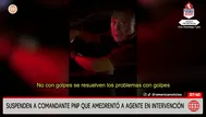 Comandante PNP fue separado tras intervención